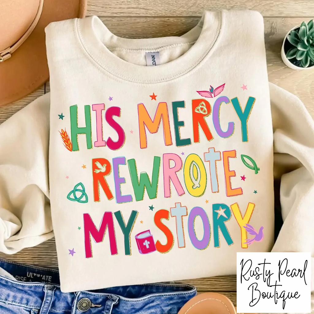 His Mercy Rewrote My Story - Sweatshirt & Graphic T-Shirt